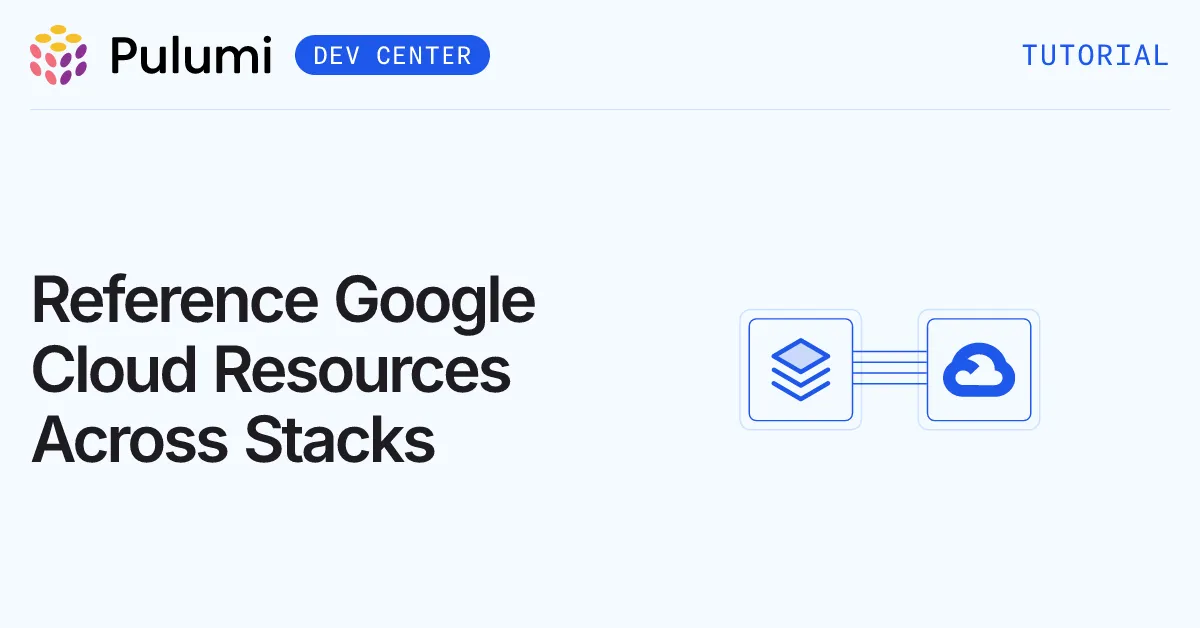 Reference Google Cloud Resources Across Stacks