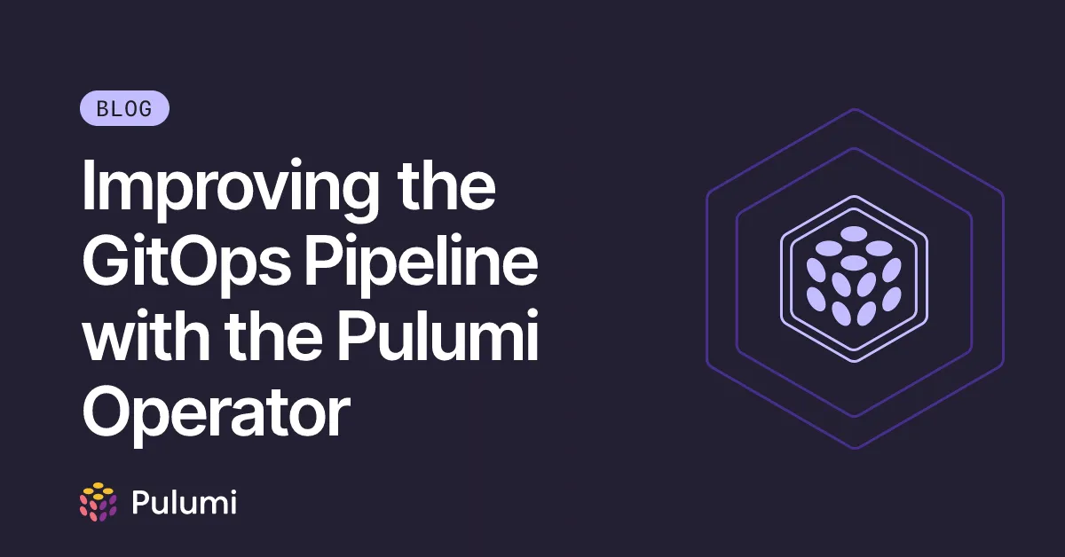Improving the GitOps Pipeline with the Pulumi Operator