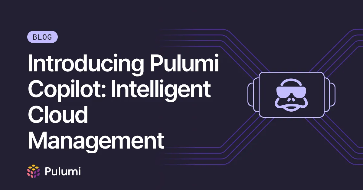 Introducing Pulumi Copilot: Intelligent Cloud Management