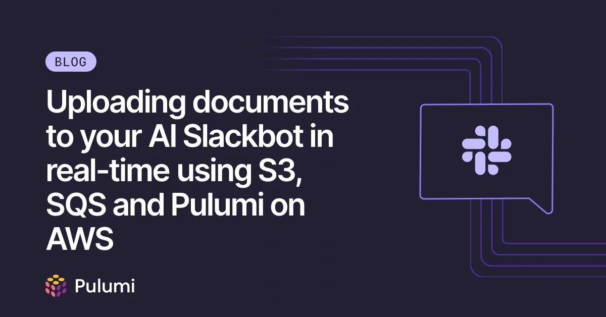 Uploading documents to your AI Slackbot in real-time using S3, SQS and Pulumi on AWS
