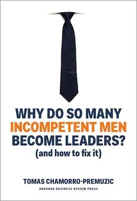 Q&A on the Book Why Do So Many Incompetent Men Become Leaders?