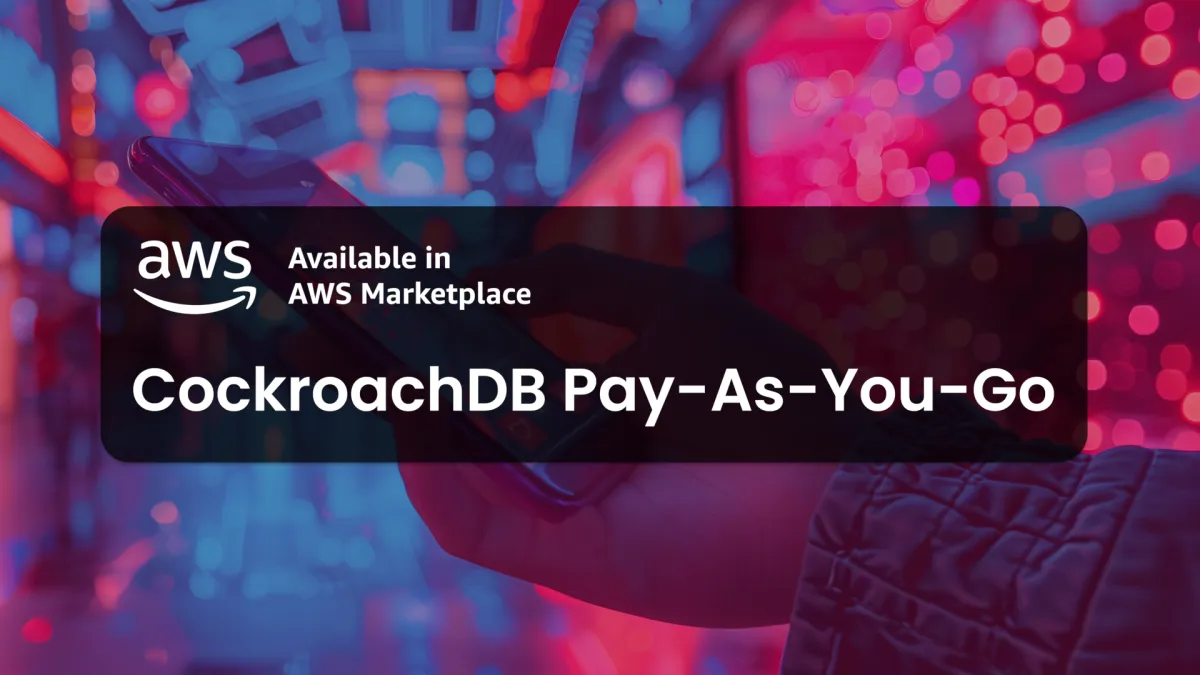 Introducing Pay-As-You-Go CockroachDB Cloud on AWS Marketplace