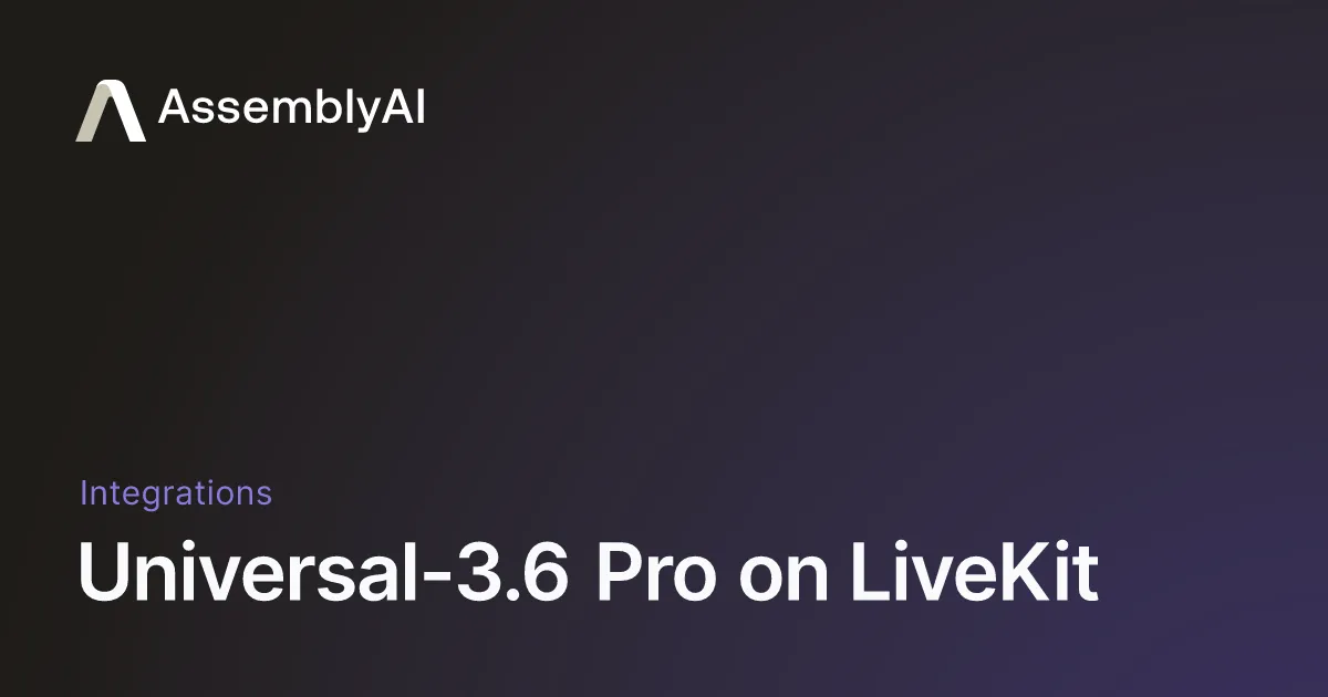 Universal-3.6 Pro on LiveKit - AssemblyAI