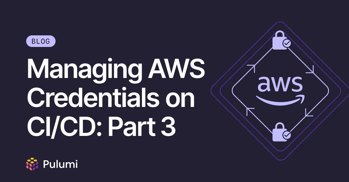 Managing AWS Credentials on CI/CD: Part 3