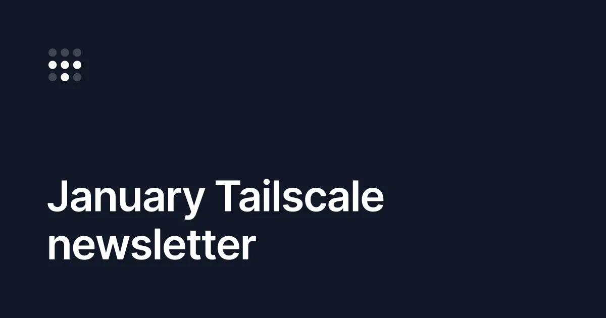 January Tailscale newsletter