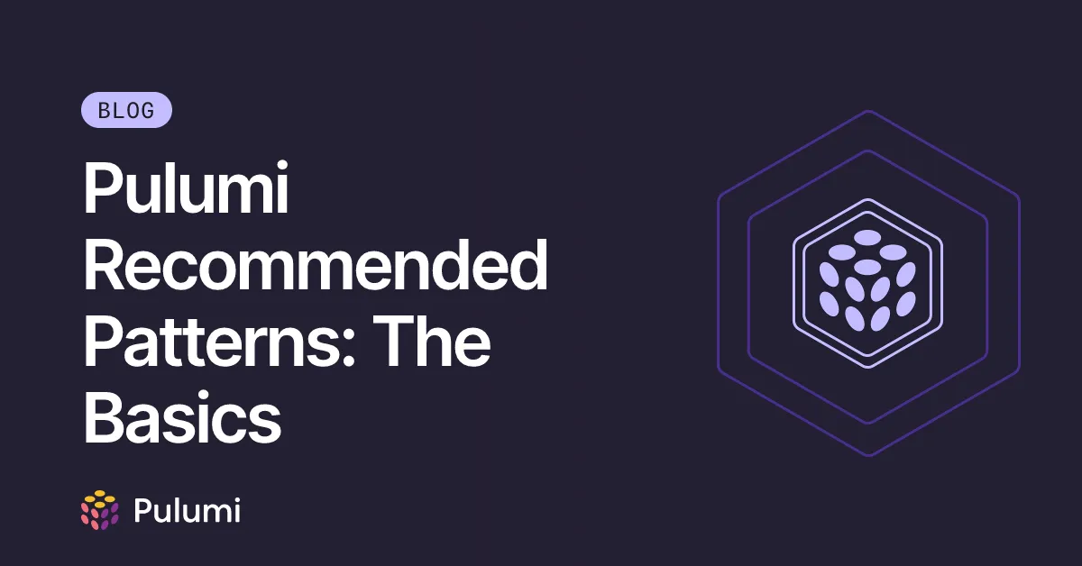 Pulumi Recommended Patterns: The Basics