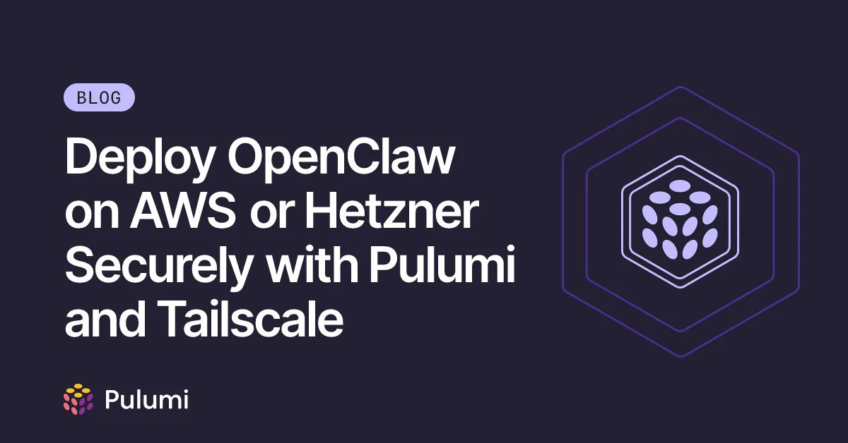 Deploy OpenClaw on AWS or Hetzner Securely with Pulumi and Tailscale