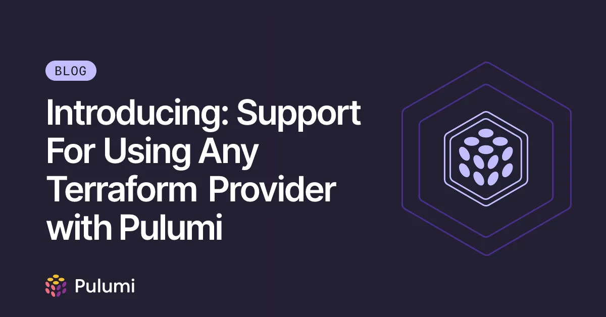 Introducing: Support For Using Any Terraform Provider with Pulumi