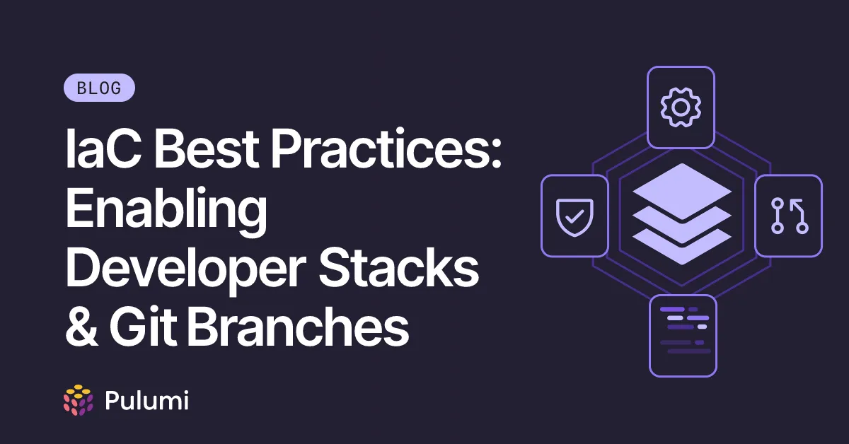 IaC Best Practices: Enabling Developer Stacks & Git Branches