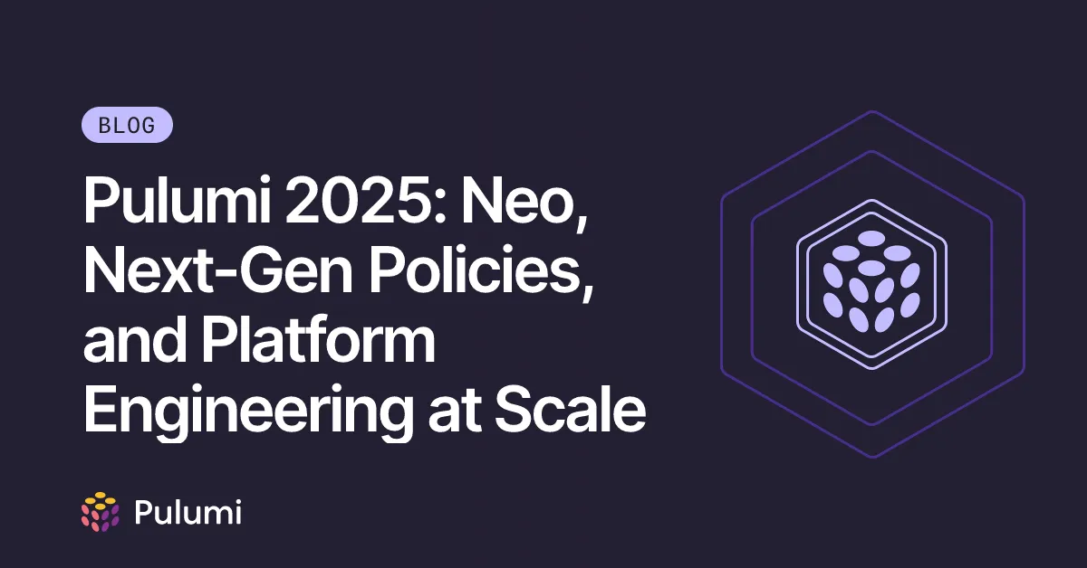 Pulumi 2025: Neo, Next-Gen Policies, and Platform Engineering at Scale