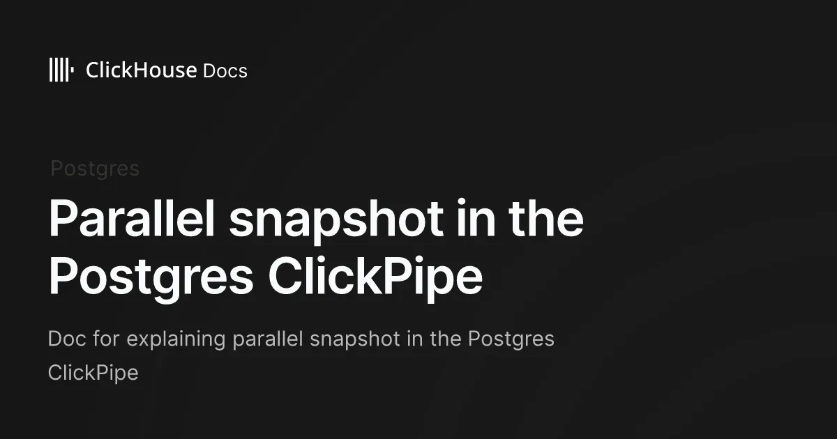 Parallel snapshot in the Postgres ClickPipe - ClickHouse Documentation