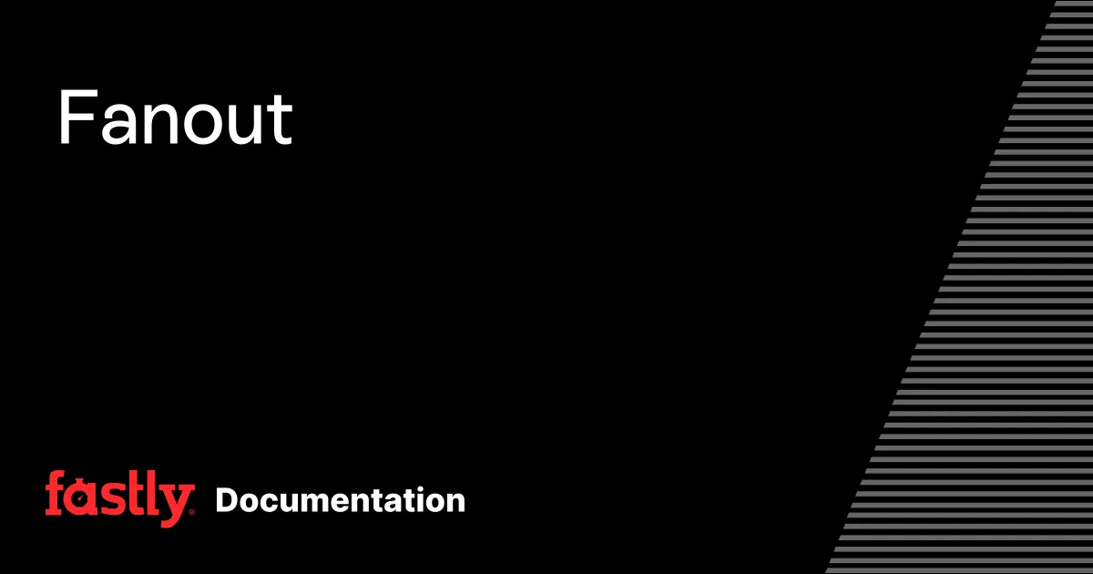 Fanout | Fastly Documentation