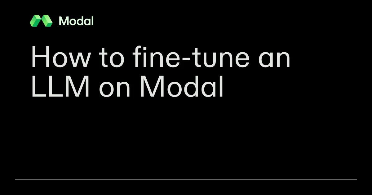 How to fine-tune an LLM on Modal