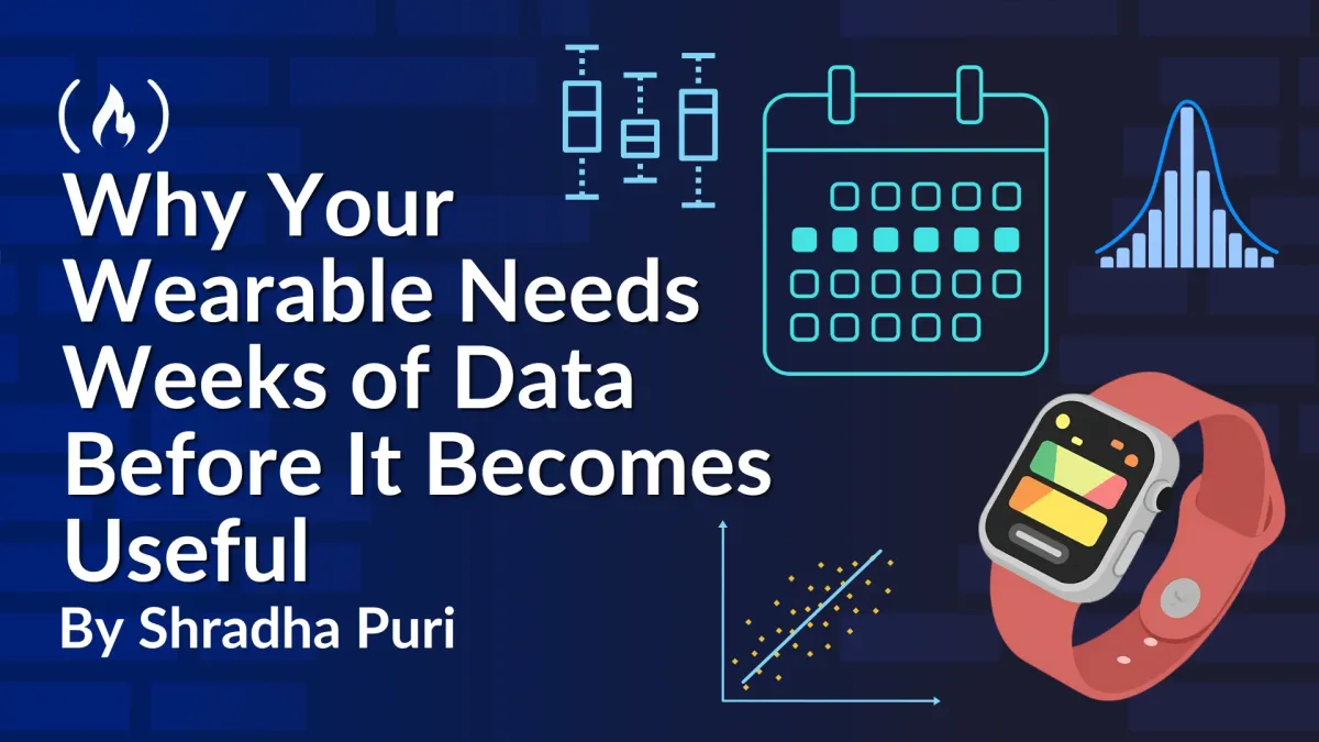 Why Your Wearable Needs Weeks of Data Before It Becomes Useful