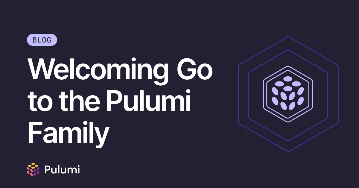 Welcoming Go to the Pulumi Family