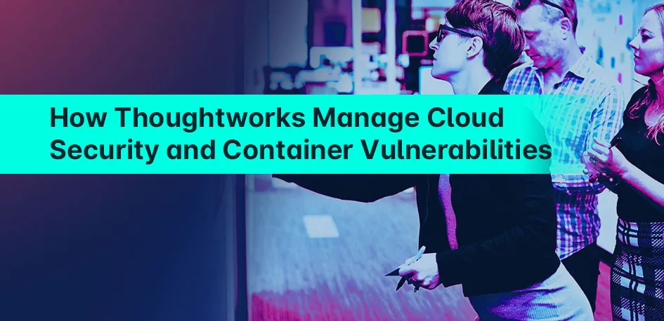 How Thoughtworks Manages Cloud Security - Aquasec