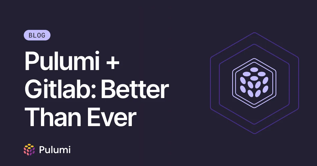 Pulumi + Gitlab: Better Than Ever
