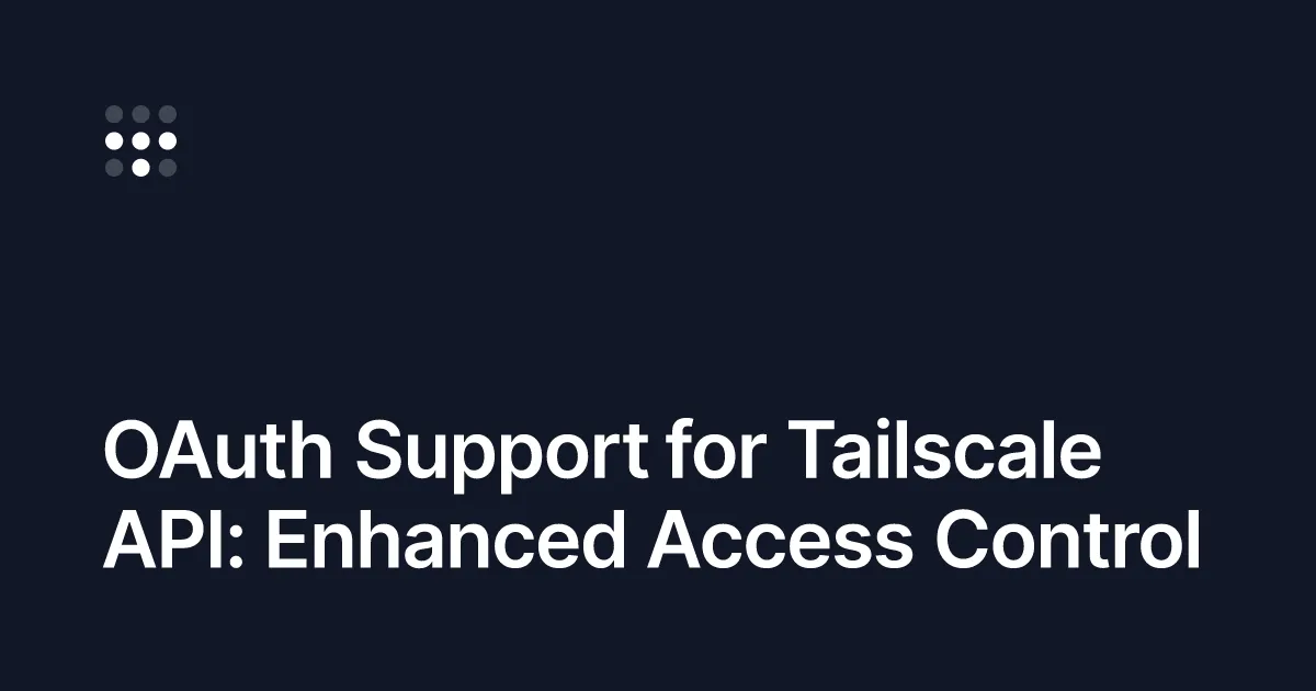 Supporting OAuth in the Tailscale API