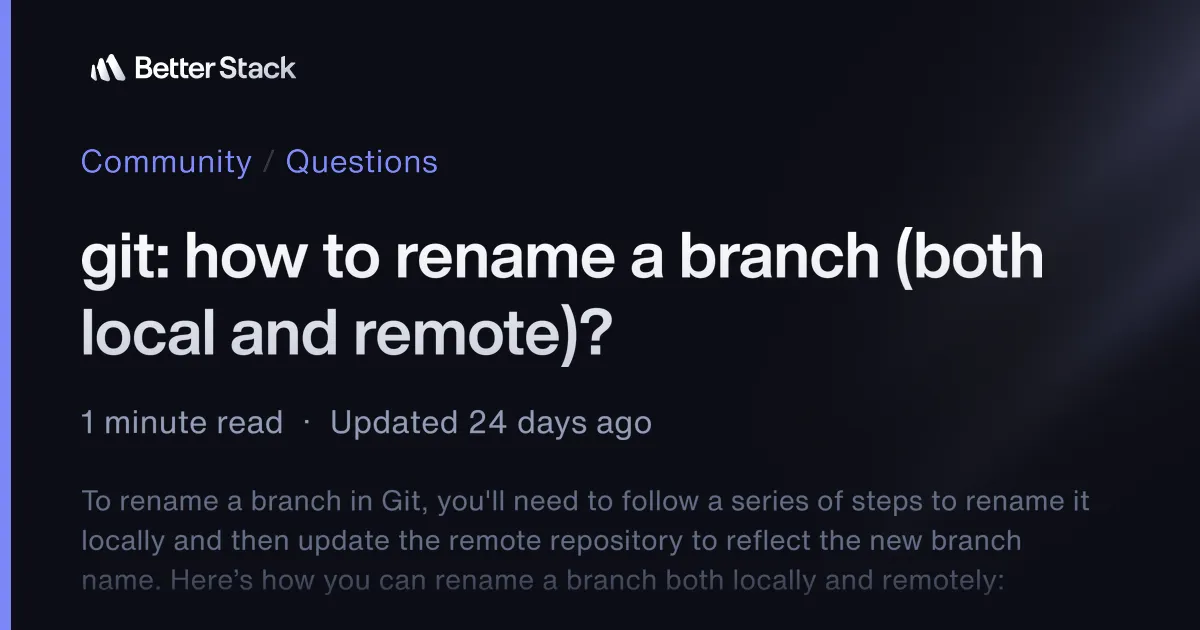 git: how to rename a branch (both local and remote)? | Better Stack Community