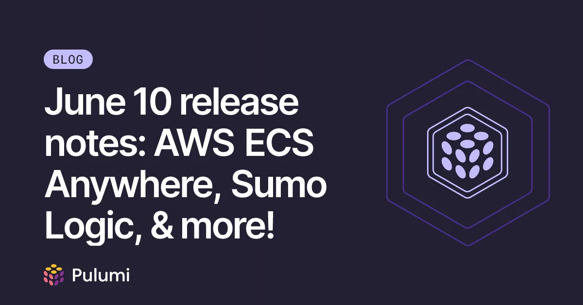 June 10 release notes: AWS ECS Anywhere, Sumo Logic, & more!