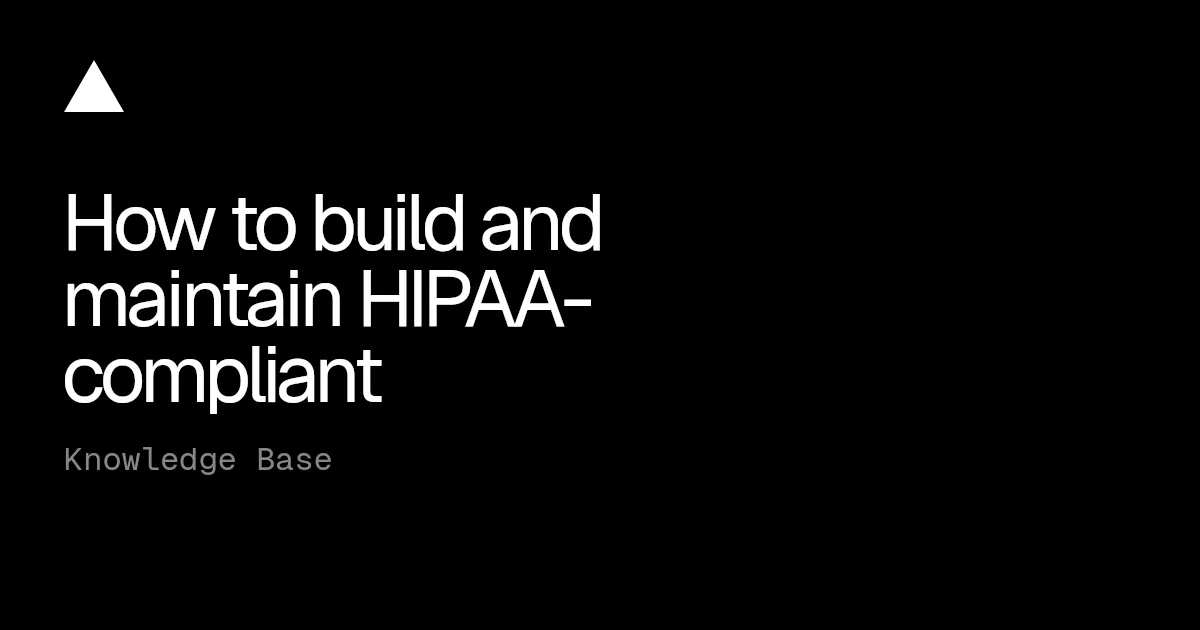 How to build and maintain HIPAA-compliant applications on Vercel