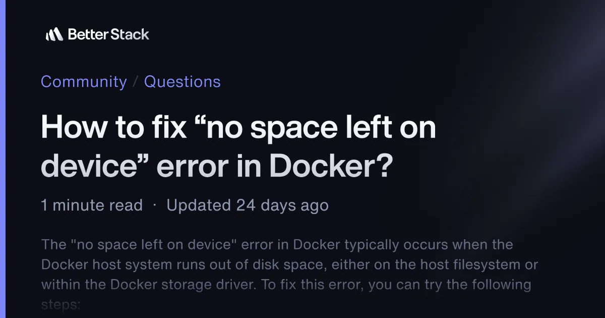 How to fix “no space left on device” error in Docker? | Better Stack Community