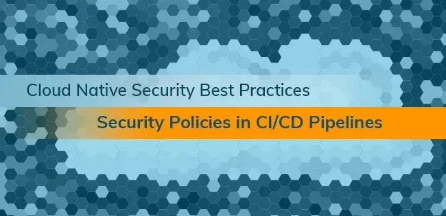 Cloud Native Best Practices: Security Policies in CI/CD Pipelines