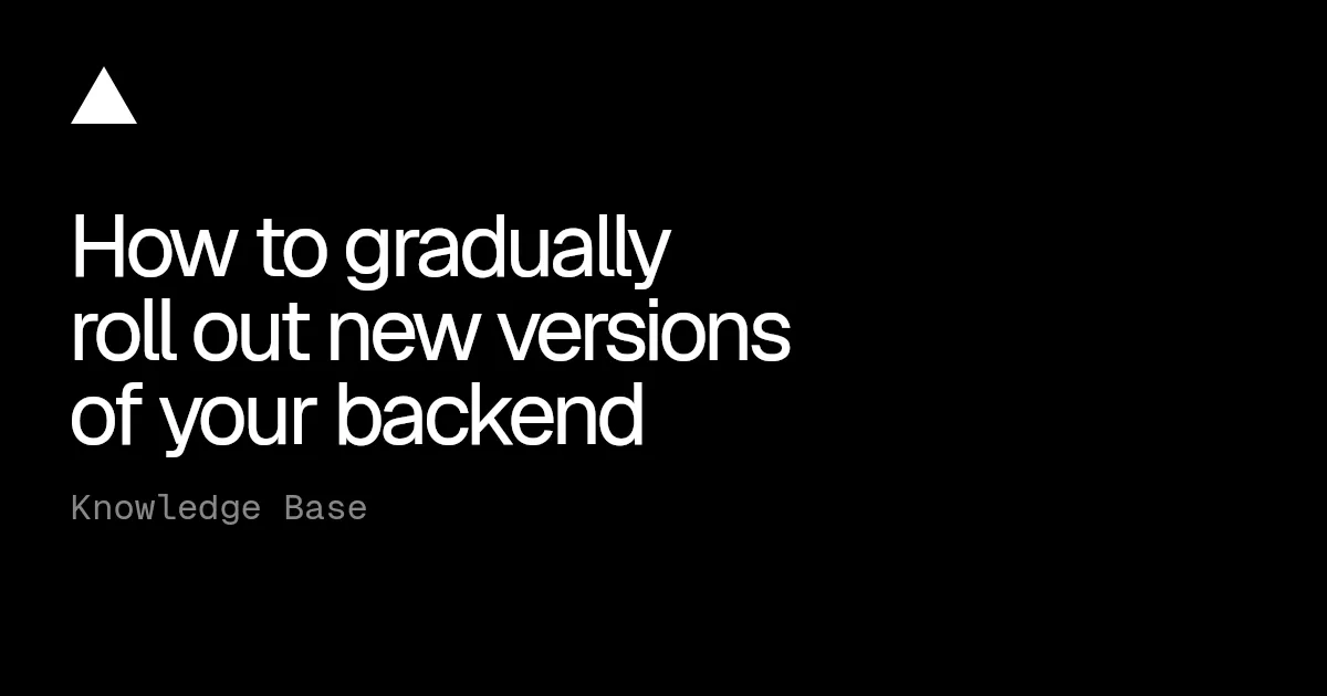 How to gradually roll out new versions of your backend