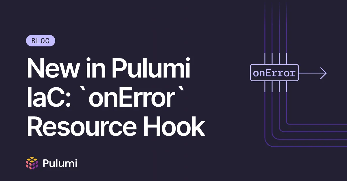 New in Pulumi IaC: `onError` Resource Hook