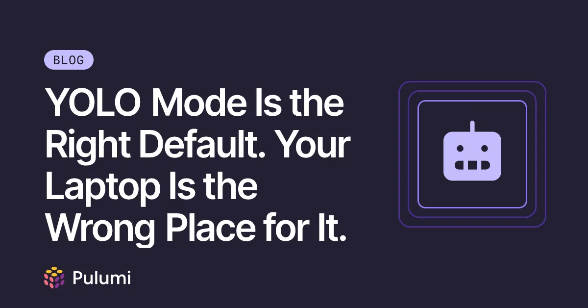 YOLO Mode Is the Right Default. Your Laptop Is the Wrong Place for It.