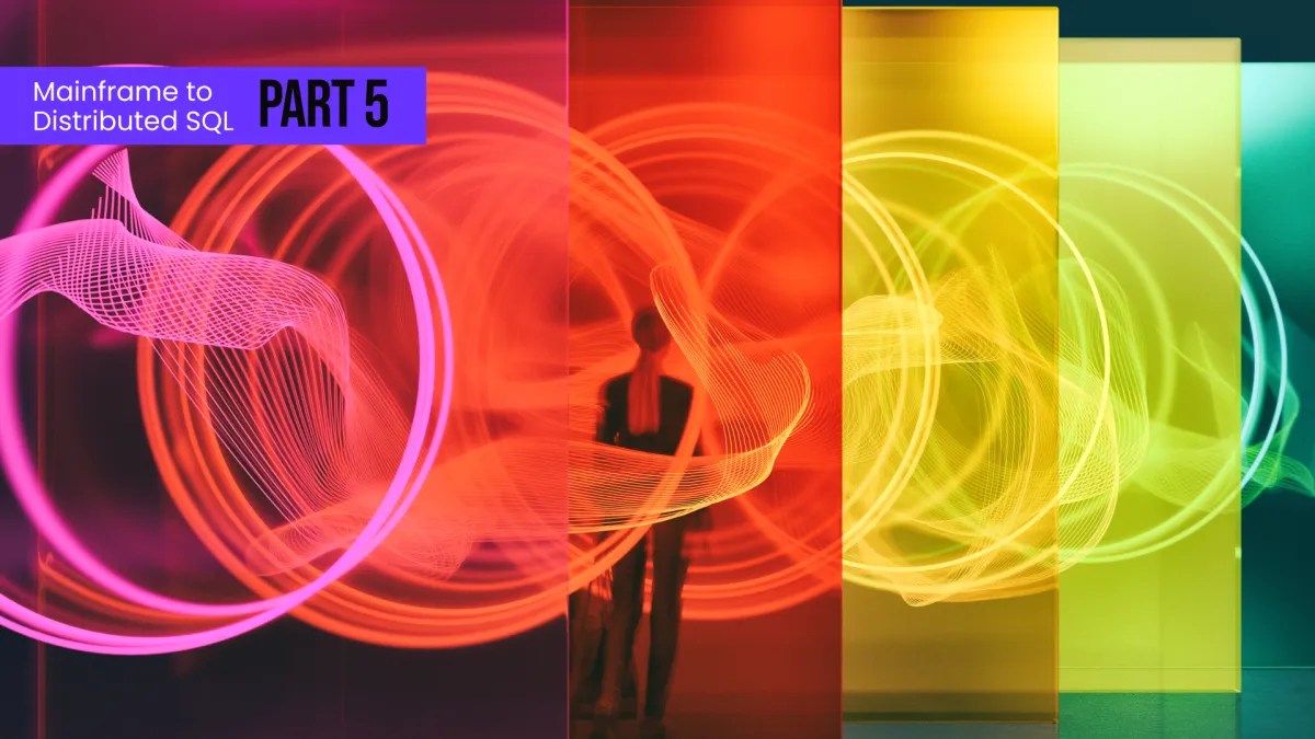 Mainframe to Distributed SQL, Part 5: Transitioning to a Distributed Architecture
