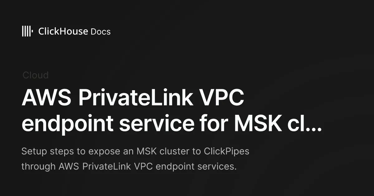 AWS PrivateLink VPC endpoint service for MSK cluster - ClickHouse Documentation