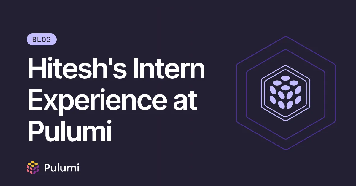 Hitesh's Intern Experience at Pulumi