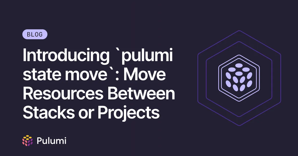 Introducing `pulumi state move`: Move Resources Between Stacks or Projects