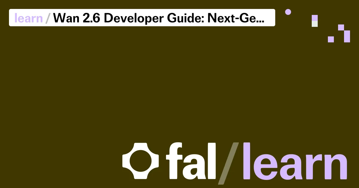 Wan 2.6 Developer Guide: Next-Generation Video Generation