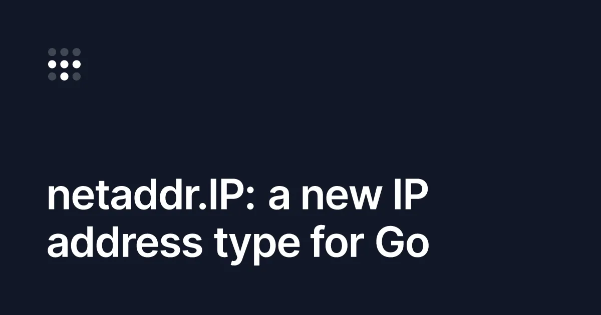 netaddr.IP: a new IP address type for Go