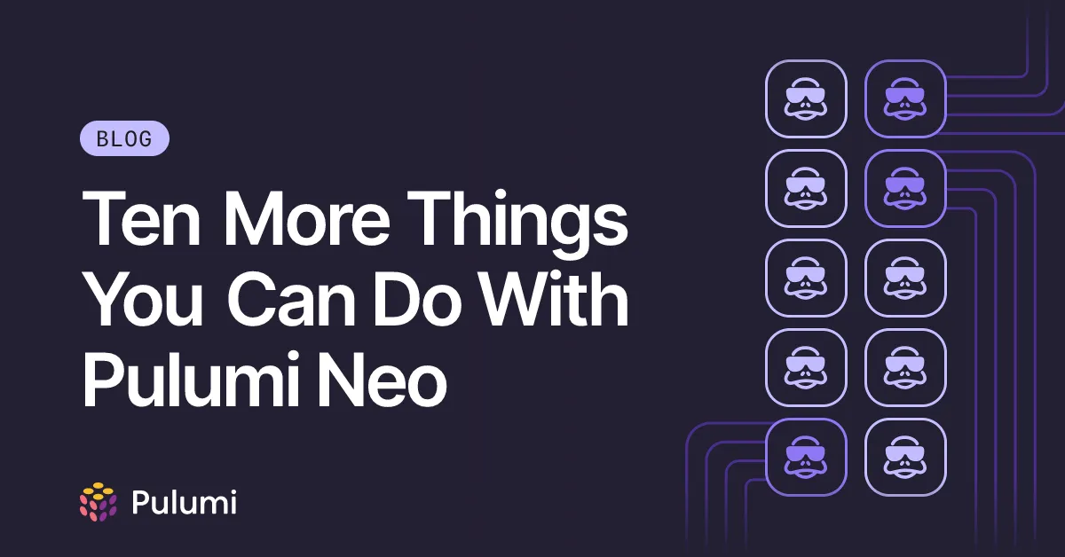 Ten More Things You Can Do With Pulumi Neo