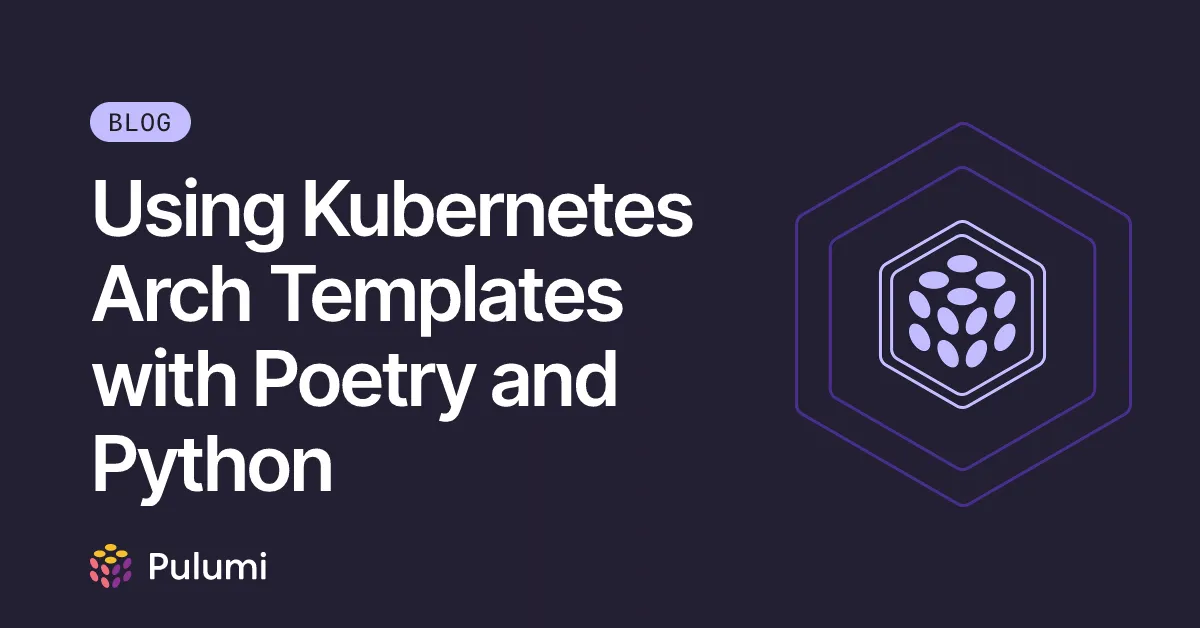 Using Kubernetes Arch Templates with Poetry and Python