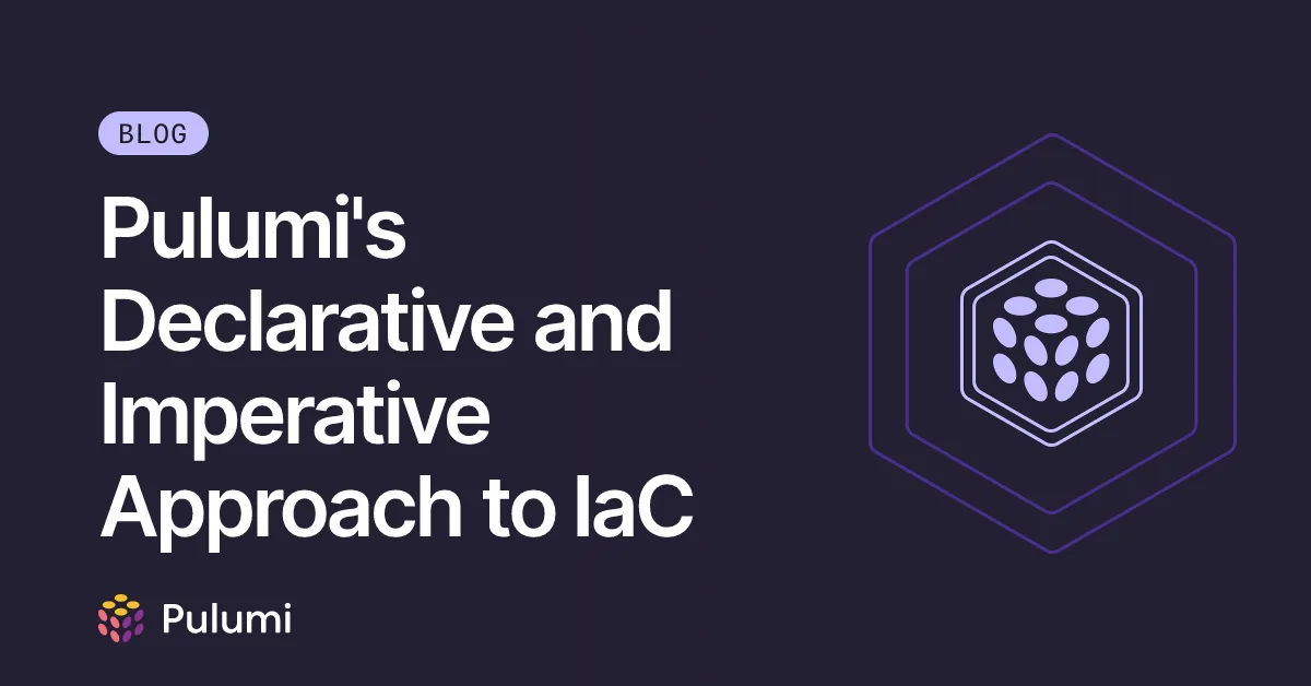 Pulumi's Declarative and Imperative Approach to IaC