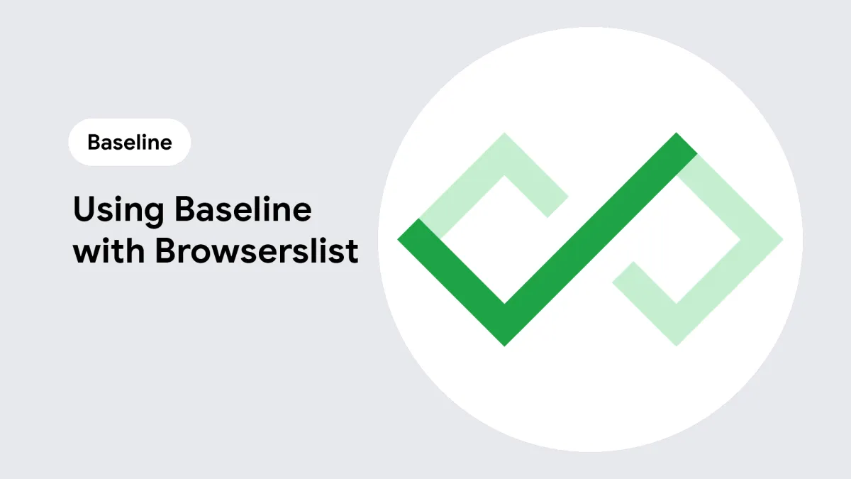 Use Baseline with Browserslist | Articles | web.dev