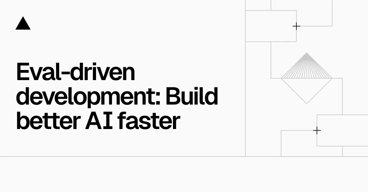 Eval-driven development: Build better AI faster