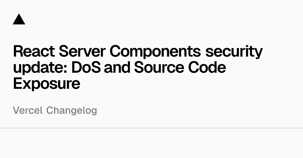 React Server Components security update: DoS and Source Code Exposure - Vercel