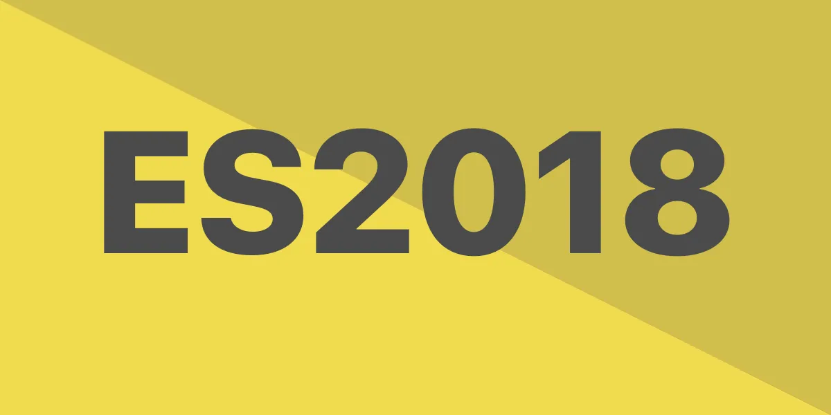 New ES2018 Features Every JavaScript Developer Should Know
