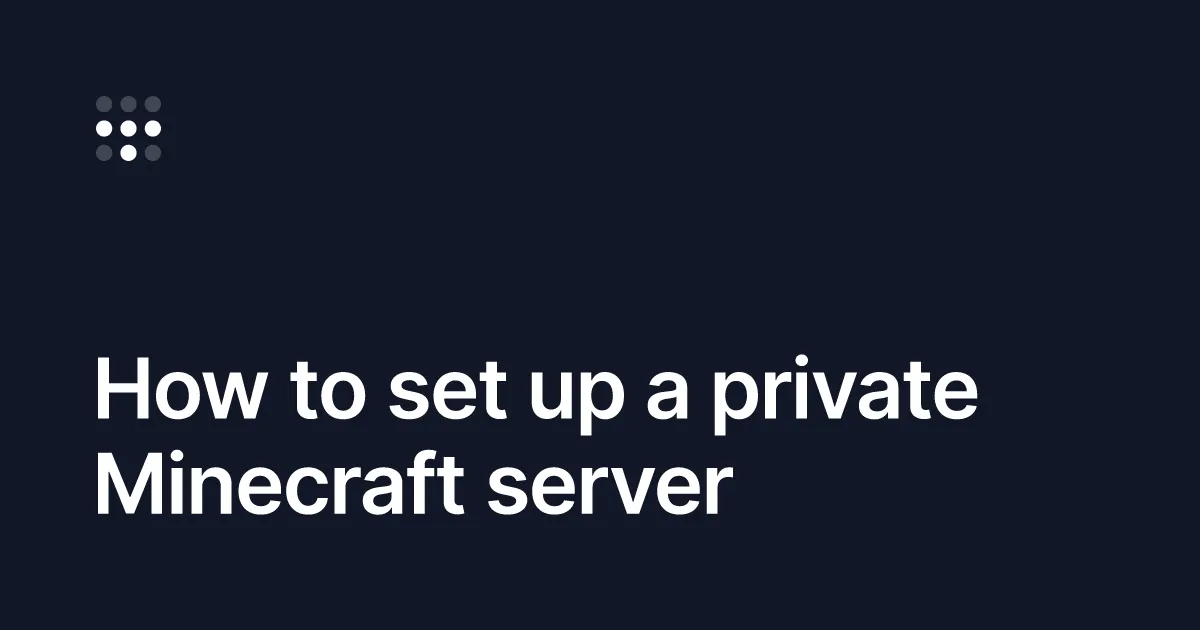 How to set up a private Minecraft server