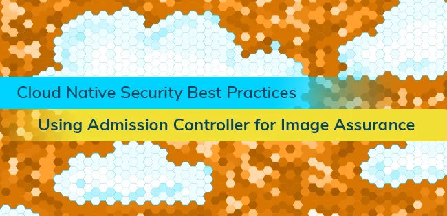 Using Kubernetes Admission Controller for Image Assurance - Aqua