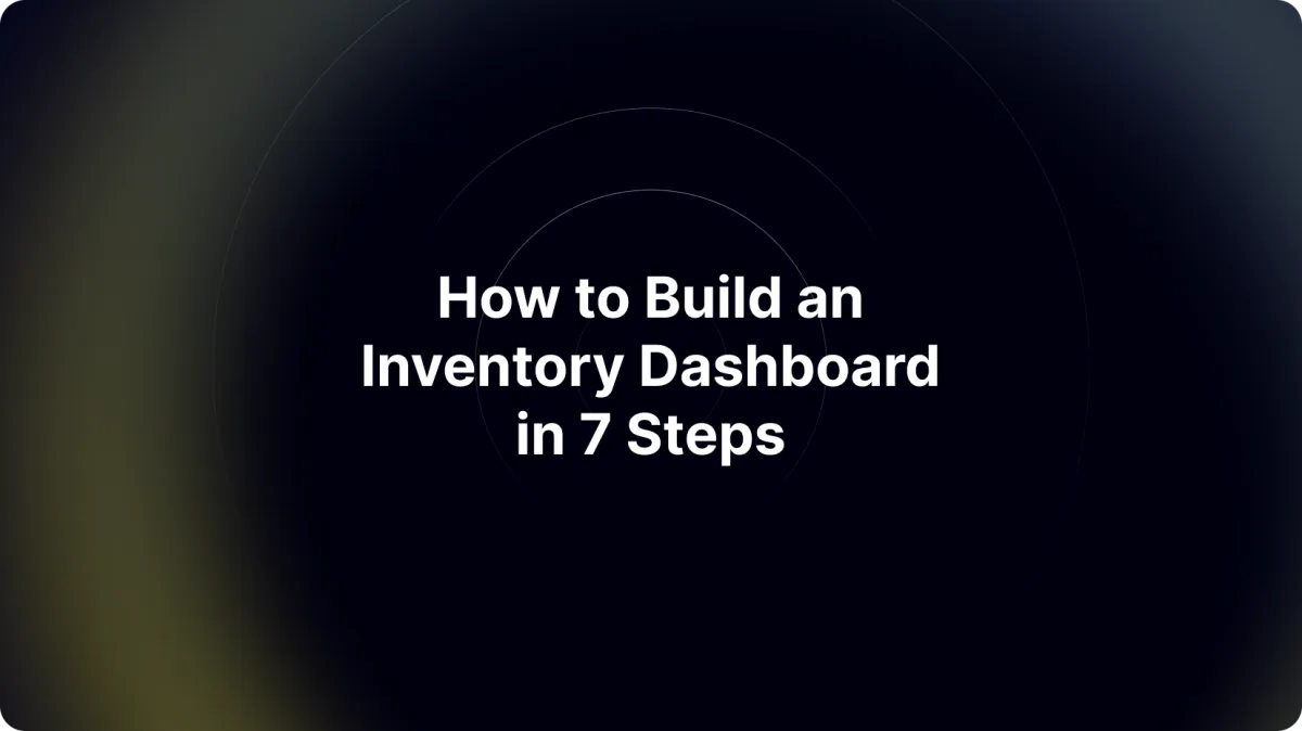 How to Build an Inventory Dashboard in 7 Steps
