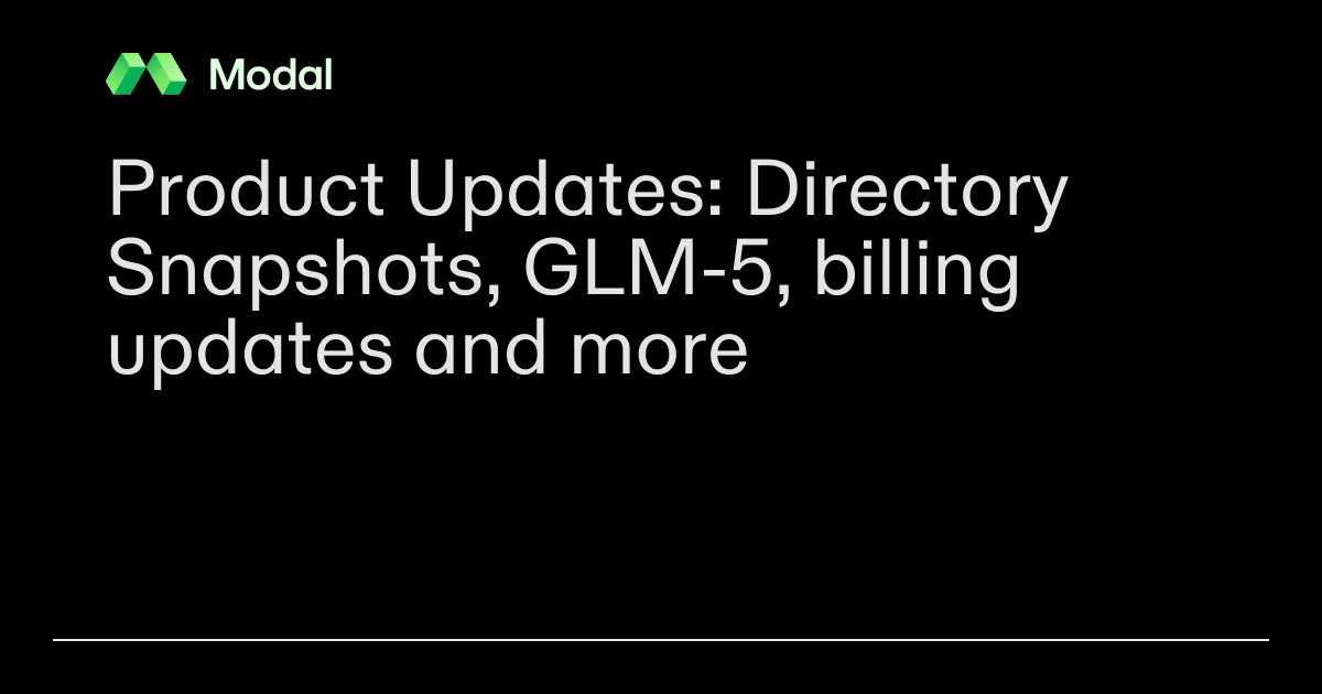 Product Updates: Directory Snapshots, GLM-5, billing updates and more