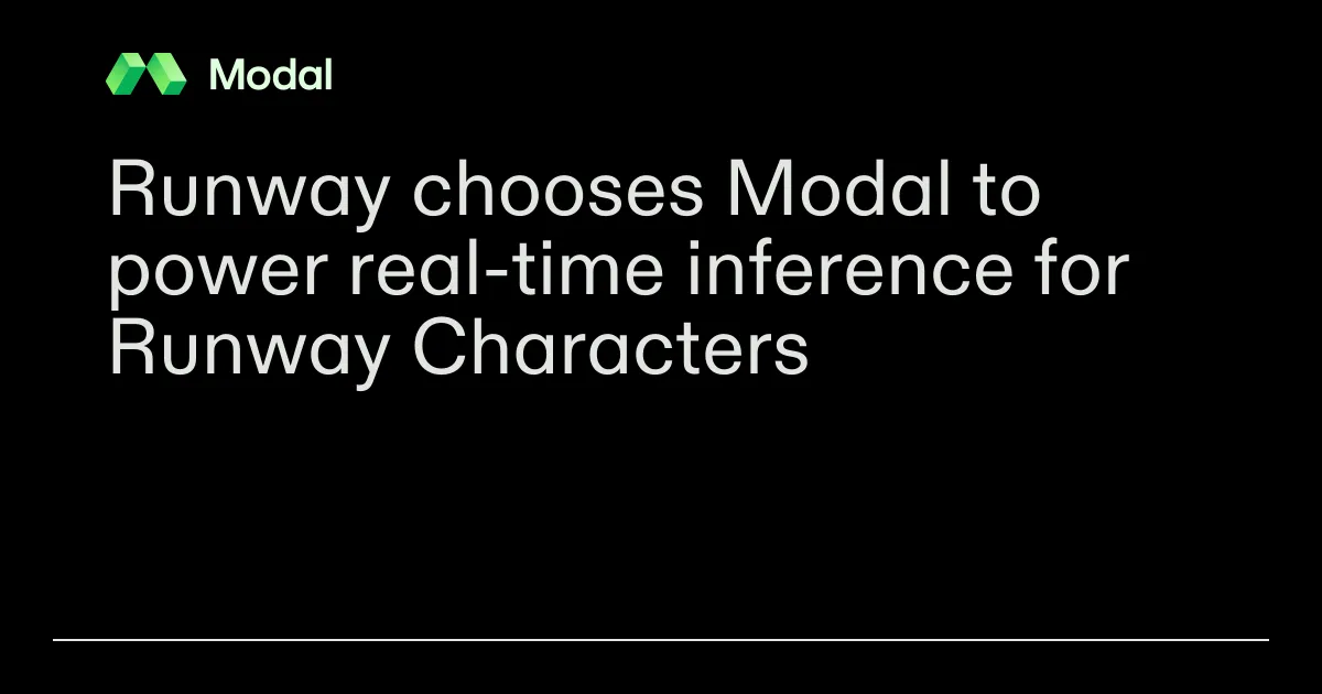 Runway chooses Modal to power real-time inference for Runway Characters