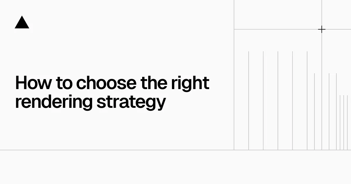 How to choose the best rendering strategy for your app