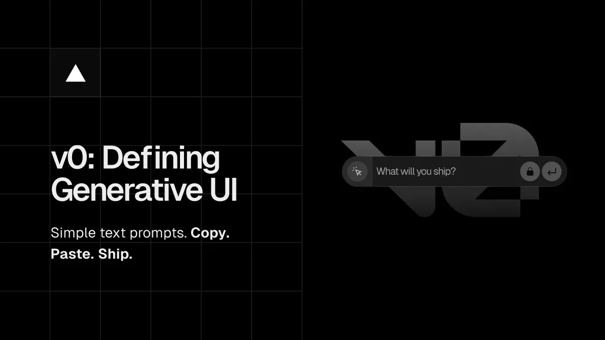 Announcing v0: Generative UI